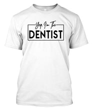 Load image into Gallery viewer, Yep, I'm The Dentist