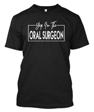 Load image into Gallery viewer, Yep, I&#39;m The Oral Surgeon
